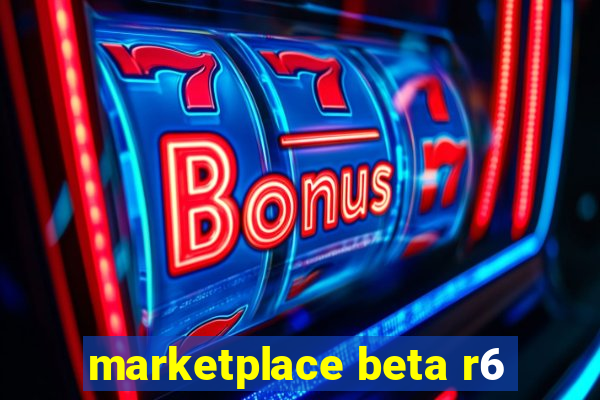 marketplace beta r6